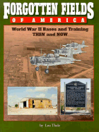 Forgotten Fields of America: WWII Bases and Training Then and Now: WWII Bases and Training Then and Now