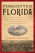 Forgotten Florida: An Engaging Story of the Building of Tallahassee, the Establishment of Key West, and the Settlement of Sanibel Island