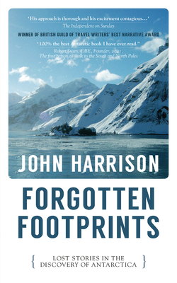 Forgotten Footprints: Lost Stories in the Discovery of Antarctica - Harrison, John