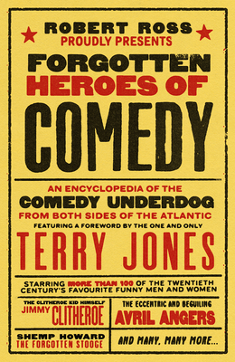 Forgotten Heroes of Comedy: An Encyclopedia of the Comedy Underdog - Ross, Robert