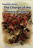 Forgotten Heroes: The Charge of the Heavy Brigade