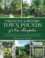 Forgotten & Historic Town Pounds of New Hampshire: Used for Confining Stray Livestock in New England Towns & Cities