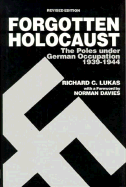 Forgotten Holocaust: The Poles Under German Occupation 1939-1944 - Lukas, Richard, and Davies, Norman (Foreword by)