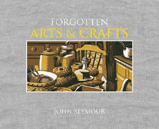 Forgotten Household Crafts - Seymour, John