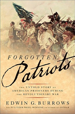 Forgotten Patriots: The Untold Story of American Prisoners During the Revolutionary War - Burrows, Edwin G