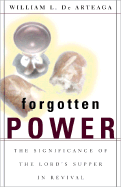 Forgotten Power: The Significance of the Lord's Supper in Revival - de Arteaga, William L