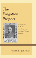 Forgotten Prophet: Bishop Henry McNeal Turner and the African American Prophetic Tradition