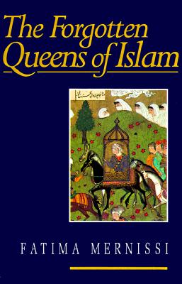 Forgotten Queens of Islam - Mernissi, Fatima