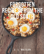 Forgotten Recipes From The Old South: Main Dishes, Breads & Desserts!