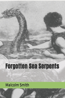 Forgotten Sea Serpents - Smith, Malcolm