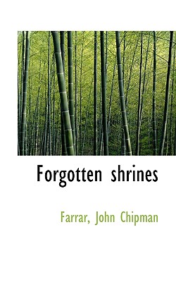 Forgotten Shrines - Chipman, Farrar John