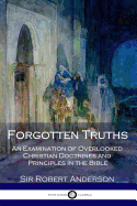 Forgotten Truths: An Examination of Overlooked Christian Doctrines and Principles in the Bible