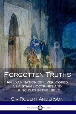 Forgotten Truths: An Examination of Overlooked Christian Doctrines and Principles in the Bible - Anderson, Robert