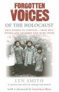 Forgotten Voices of the Holocaust: A New History in the Words of the Men and Women Who Survived