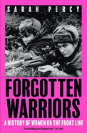 Forgotten Warriors: A History of Women on the Front Line