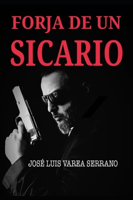 Forja de Un Sicario - Varea Serrano, Jos? Luis