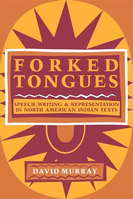 Forked Tongues: Speech, Writing and Representation in North American Indian Texts - Murray, David