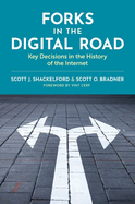 Forks in the Digital Road: Key Decisions in the History of the Internet