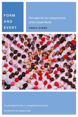 Form and Event: Principles for an Interpretation of the Greek World - Diano, Carlo, and Campbell, Timothy C (Translated by), and Turtas, Lia (Translated by)