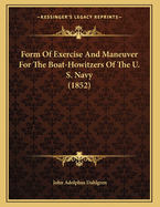 Form of Exercise and Maneuver for the Boat-Howitzers of the U. S. Navy (1852)