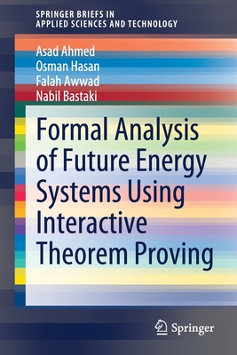 Formal Analysis of Future Energy Systems Using Interactive Theorem Proving - Ahmed, Asad, and Hasan, Osman, and Awwad, Falah