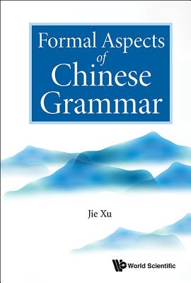 Formal Aspects of Chinese Grammar - Xu, Jie