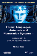 Formal Languages, Automata and Numeration Systems 1: Introduction to Combinatorics on Words