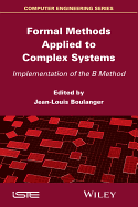 Formal Methods Applied to Complex Systems: Implementation of the B Method