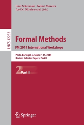 Formal Methods. FM 2019 International Workshops: Porto, Portugal, October 7-11, 2019, Revised Selected Papers, Part II - Sekerinski, Emil (Editor), and Moreira, Nelma (Editor), and Oliveira, Jos N (Editor)