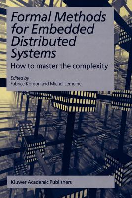 Formal Methods for Embedded Distributed Systems: How to master the complexity - Kordon, Fabrice (Editor), and Lemoine, Michel (Editor)