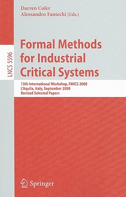 Formal Methods for Industrial Critical Systems: 13th International Workshop, Fmics 2008, l'Aquila, Italy, September 15-16, 2008, Revised Selected Papers - Cofer, Darren (Editor), and Fantechi, Alessandro (Editor)