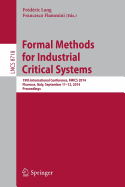 Formal Methods for Industrial Critical Systems: 19th International Conference, Fmics 2014, Florence, Italy, September 11-12, 2014, Proceedings - Lang, Frdric (Editor), and Flammini, Francesco (Editor)