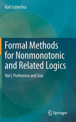 Formal Methods for Nonmonotonic and Related Logics: Vol I: Preference and Size - Schlechta, Karl