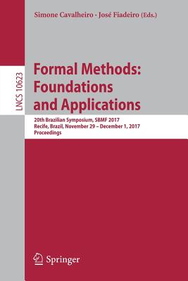 Formal Methods: Foundations and Applications: 20th Brazilian Symposium, Sbmf 2017, Recife, Brazil, November 29 -- December 1, 2017, Proceedings - Cavalheiro, Simone (Editor), and Fiadeiro, Jos (Editor)