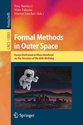 Formal Methods in Outer Space: Essays Dedicated to Klaus Havelund on the Occasion of His 65th Birthday - Bartocci, Ezio (Editor), and Falcone, Ylis (Editor), and Leucker, Martin (Editor)