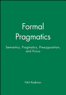 Formal Pragmatics: Semantics, Pragmatics, Preposition, and Focus