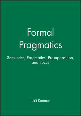 Formal Pragmatics: Semantics, Pragmatics, Preposition, and Focus - Kadmon, Nirit