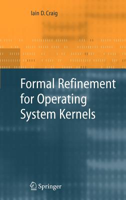 Formal Refinement for Operating System Kernels - Craig, Iain D