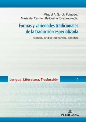 Formas y variedades tradicionales de la traduccin especializada: literaria, jurdico-econmica, cientfica - Balbuena Torezano, Mara del Carmen (Editor), and Garca Peinado, Miguel ngel (Editor)