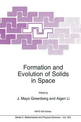 Formation and Evolution of Solids in Space - Greenberg, J. Mayo (Editor), and Aigen Li (Editor)