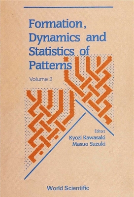 Formation, Dynamics and Statistics of Patterns (Volume 2) - Kawasaki, Kyozi (Editor), and Suzuki, Masuo (Editor)