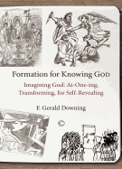 Formation for Knowing God: Imagining God: At-One-Ing, Transforming, for Self-Revealing