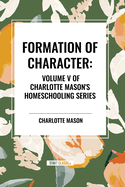 Formation of Character, of Charlotte Mason's Homeschooling Series
