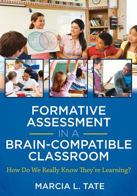 Formative Assessment in a Brain-Compatible Classroom - Tate, Marcia L
