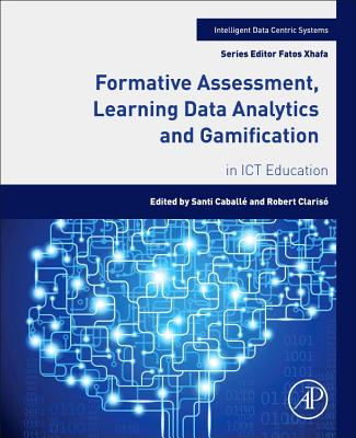 Formative Assessment, Learning Data Analytics and Gamification: In ICT Education - Caball, Santi, and Claris, Robert