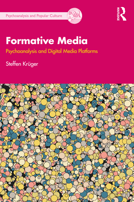 Formative Media: Psychoanalysis and Digital Media Platforms - Krger, Steffen