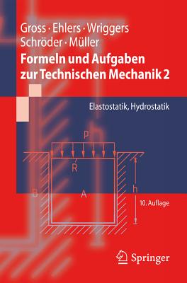 Formeln Und Aufgaben Zur Technischen Mechanik 2: Elastostatik, Hydrostatik - Gross, Dietmar, and Ehlers, Wolfgang, and Wriggers, Peter