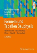 Formeln Und Tabellen Bauphysik: Wrmeschutz - Feuchteschutz - Klima - Akustik - Brandschutz