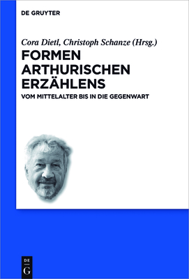 Formen arthurischen Erz?hlens - Dietl, Cora (Editor), and Schanze, Christoph (Editor)