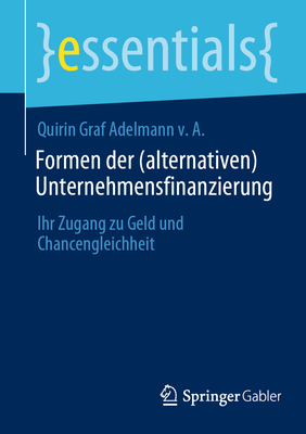 Formen der (alternativen) Unternehmensfinanzierung: Ihr Zugang zu Geld und Chancengleichheit - Graf Adelmann v. A., Quirin